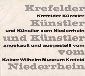 Krefelder Künstler und Künstler vom Niederrhein, angekauft und ausgestellt vom Kaiser Wilhelm Museum Krefeld, 1945-1961