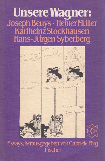 Unsere Wagner: Joseph Beuys/ Heiner Müller/ Karlheinz Stockhausen/ Hans-Jürgen Syberberg