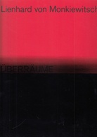 Lienhard von Monkiewitsch. ÜBERRÄUME. WERKE/ WORKS 1969 - 2018