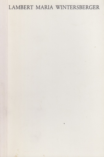 LAMBERT MARIA WINTERSBERGER. Eine Arbeitsfolge von 18 Bildern, entstanden 1973 - 75 in Nörvenich, ausgestellt in der Galerie Defet, Nürnberg von Oktober - November 1975