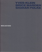 YVES KLEIN / BRICE MARDEN/ SIGMAR POLKE. April 29 - May 26, 1989. HIRSCHL & ADLER MODERN