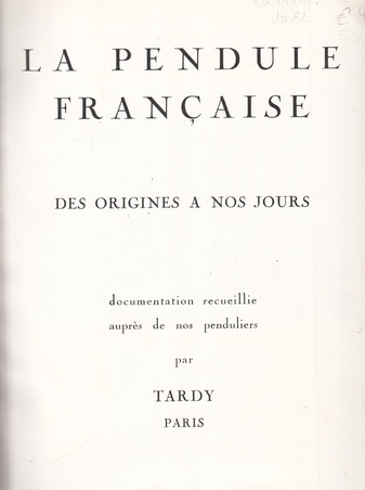La Pendule Francaise. Des Origines a nos Jours.