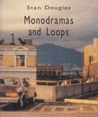 Stan Douglas. Monodramas and Loops