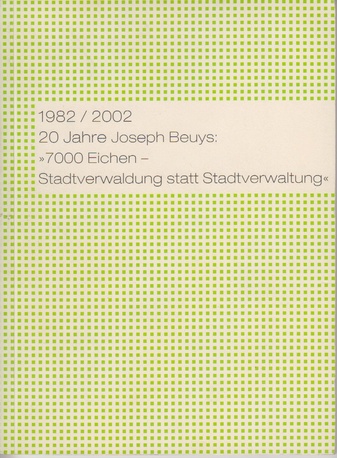 1982 / 2002, 20 Jahre Joseph Beuys: "7000 Eichen - Stadtverwaldung statt Stadtverwaltung"