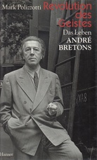 Revolution des Geistes. Das Leben ANDRE BRETONS