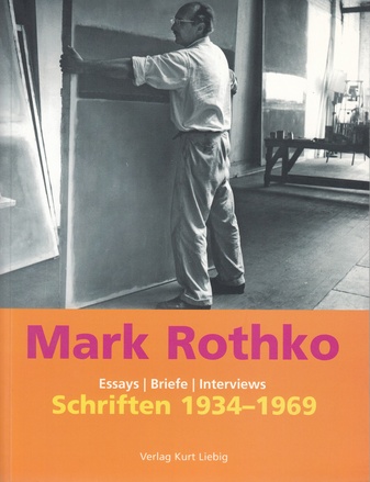 Mark Rothko. Schriften 1934 - 1969. Essays/ Briefe/ Interviews