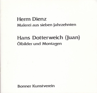 Herm Dienz. Malerei aus sieben Jahrzehnten/ Hans Dotterweich (Juan). Ölbilder und Montagen