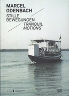 MARCEL ODENBACH. STILLE BEWEGUNGEN/ TRANQUIL MOTIONS