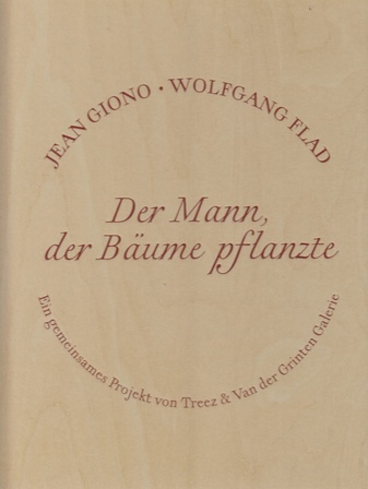 Jean Giono/ Wolfgang Flad. Der Mann, der Bäume pflanzte