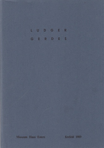 Ludger Gerdes. Museum Haus Esters, 5.11. bis 17.12. 1989