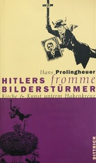 Hitlers fromme Bilderstürmer. Kirche und Kunst unterm Hakenkreuz
