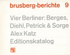 brusberg-berichte 9. Vier Berliner: Berges, Diehl, Petrick & Sorge/ Alex Katz. Editionskatalog