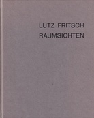 LUTZ FRITSCH. RAUMSICHTEN
