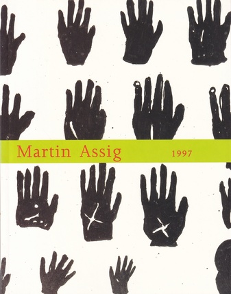 Martin Assig. 1997. Galerie Großkinsky & Brümmer, Karlsruhe/ Galerie Volker Diehl, Berlin