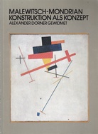 Malewitsch - Mondrian. Konstruktion als Konzept