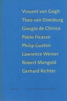 van Gogh - van Doesburg - de Chirico - Picasso - Guston - Weiner - Mangold - Richter. Texte zu Werken im Kunstmuseum Winterthur