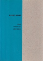 NANNE MEYER. DINGE IN DER LUFT VERSTECKEN