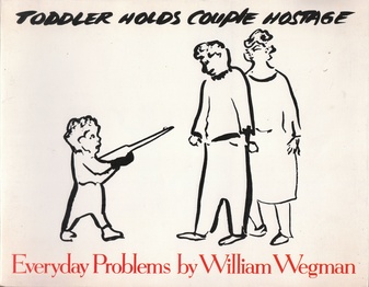 Everyday Problems by William Wegmann (Toddler Holds Couple Hostage)
