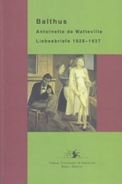Balthus. Antoinette de Watteville. Liebesbriefe 1928 - 1937
