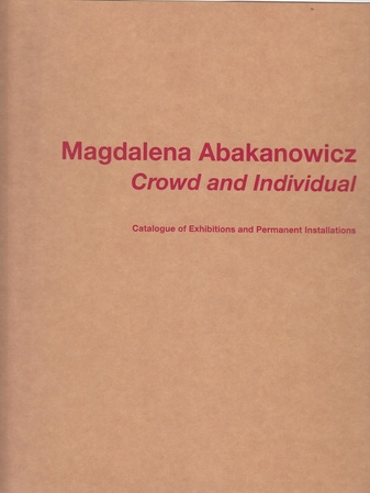 Magdalena Abakanowicz. Crowd and Individual