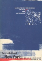 WIE NEW YORK DIE IDEE DER MODERNEN KUNST GESTOHLEN HAT. ABSTRAKTER EXPRESSIONISMUS, FREIHEIT UND KALTER KRIEG