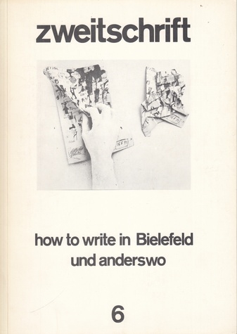 zweitschrift 6. how to write in Bielefeld und anderswo oder das Bielefelder Kolloquium Neue Poesie oder Hundschupfen in Bielefeld