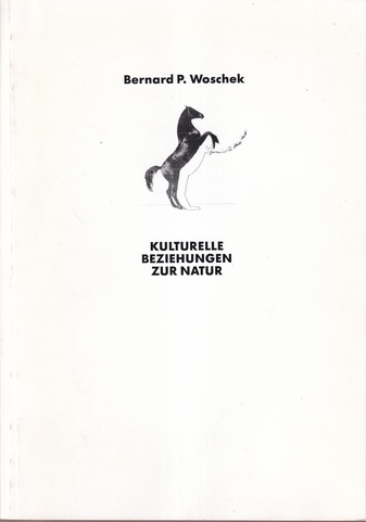 Bernard P. Woschek. KULTURELLE BEZIEHUNGEN ZUR NATUR. Zeichnungen, Gemälde, Objekte