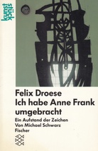 Felix Droese. Ich habe Anne Frank umgebracht. Ein Aufstand der Zeichen Von Michael Schwarz