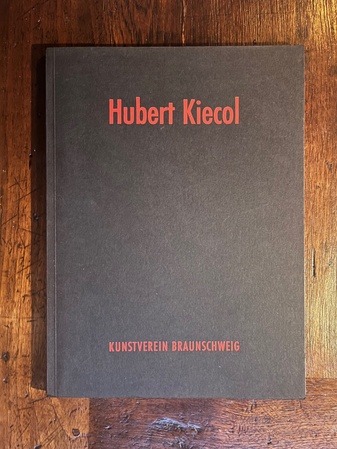 Hubert Kiecol. 26. Okrober - 25. November 1984, Kunstverein Braunschweig