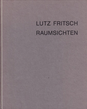LUTZ FRITSCH. RAUMSICHTEN