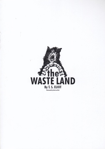 the WASTE LAND By T.S. ELIOT, illustrated by John Lee Bird