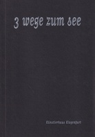 3 wege zum see [Künstlerhaus Klagenfurt 1997]