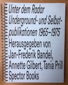 Unter dem Radar. Underground- und Selbstpublikationen 1965 - 1975