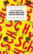 Kurt Schwitters. FRANZ MÜLLERS DRAHTFRÜHLING