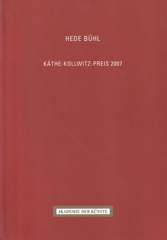 HEDE BÜHL. KÄTHE-KOLLWITZ-PREIS 2007 [Widmungsexemplar]