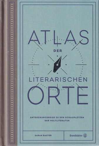 SARAH BAXTER: ATLAS DER LITERARISCHEN ORTE. ENTDECKUNGSREISEN ZU DEN SCHAUPLÄTZEN DER WELTLITERATUR