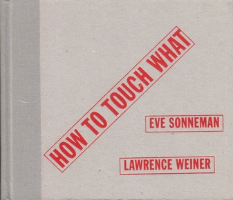 Lawrence Weiner. HOW TO TOUCH WHAT