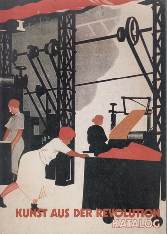 KUNST AUS DER REVOLUTION. Sowjetische Kunst während der Phase der Kolektivierung und Industrialisierung 1927 - 1933