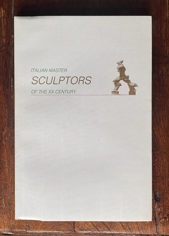 ITALIAN MASTER SCULPTORS OF THE TWENTIETH CENTURY