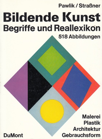 Bildende Kunst. Begriffe und Reallexikon. Malerei/ Plastik/ Architektur/ Gebrauchsform [9., ergänzte Auflage]