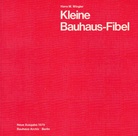Kleine Bauhaus-Fibel. Geschichte und Wirken des Bauhauses 1919-1933. Mit Beispielen aus der Sammlung des Bauhaus-Archivs.