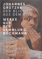 JOHANNES GRÜTZKE. DER BLICK AUS DEM BILD. Werke aus der Sammlung Böckmann/ Paintings from the Böckmann Collection