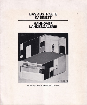 Das abstrakte Kabinett. Hannover Landesgalerie. In Memoriam Alexander Dorner
