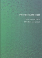 Peter Reichenberger. Struktur und Farbe / Structure and Colour