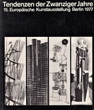 Tendenzen der Zwanziger Jahre. 15. Europäische Kunstausstellung Berlin 1977