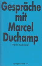 Pierre Cabanne: Gespräche mit Marcel Duchamp