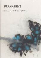 FRANK NEYE. Wenn die alte Ordnung fällt ...