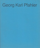 Georg Karl Pfahler. Zeichnungen/ Präkonzeptionen/ Collagen/ Gouachen/ Gemälde/ Farbraumobjekte/ Architekturprojekte 1955 - 1975