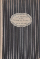 Max Klinger und seine Vaterstadt Leipzig. Ein Kapitel aus dem Kunstleben einer deutschen Stadt