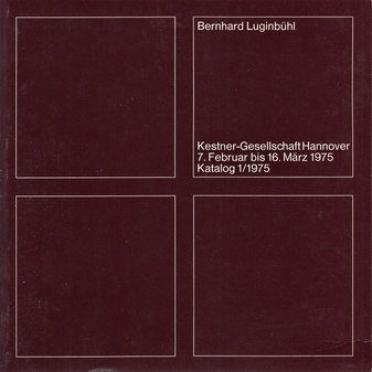 Bernhard Luginbühl. 7. Februar bis 16. März 1975. Kestner-Gesellschaft Hannover, Katalog 1/ 1975